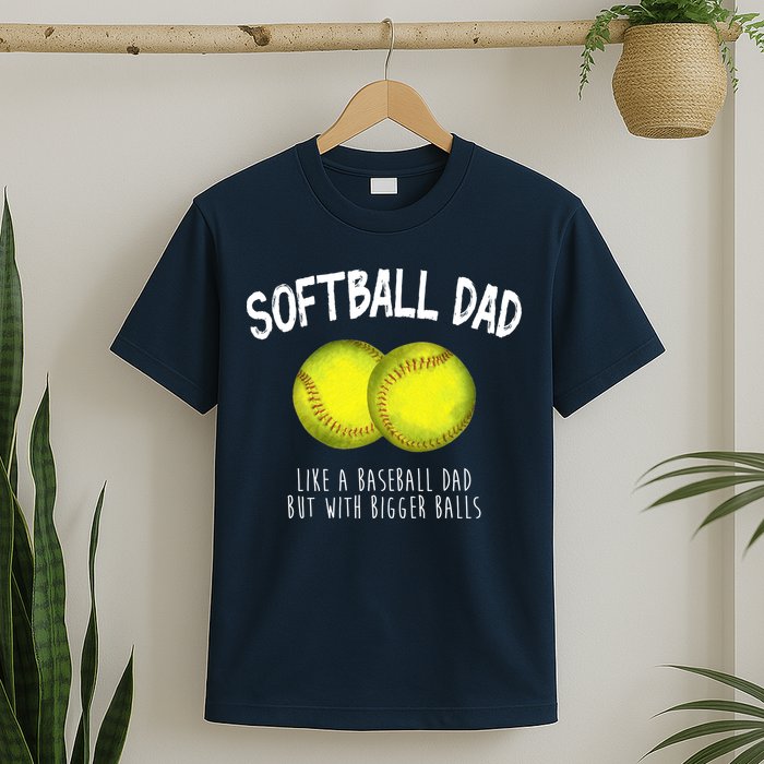 Softball Dad Like A Baseball Dad But With Bigger Balls Funny T-Shirt