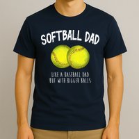Softball Dad Like A Baseball Dad But With Bigger Balls Funny T-Shirt