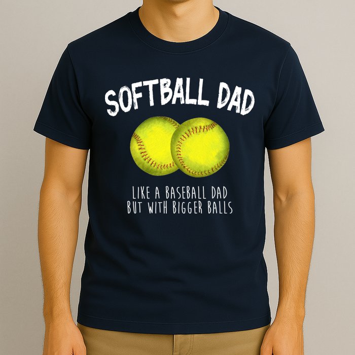 Softball Dad Like A Baseball Dad But With Bigger Balls Funny T-Shirt