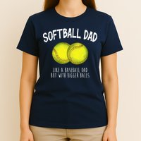 Softball Dad Like A Baseball Dad But With Bigger Balls Funny T-Shirt
