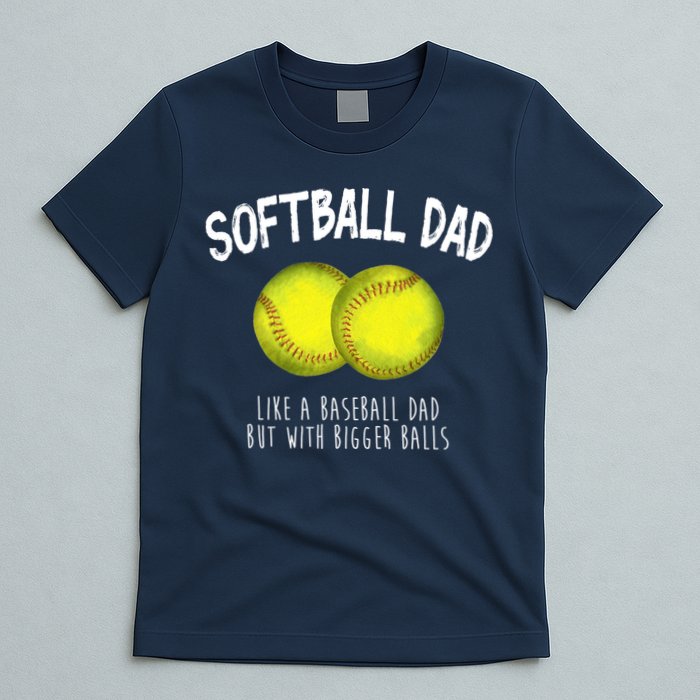 Softball Dad Like A Baseball Dad But With Bigger Balls Funny T-Shirt