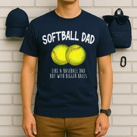 Softball Dad Like A Baseball Dad But With Bigger Balls Funny T-Shirt