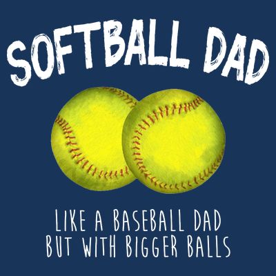 Softball Dad Like A Baseball Dad But With Bigger Balls Funny T-Shirt