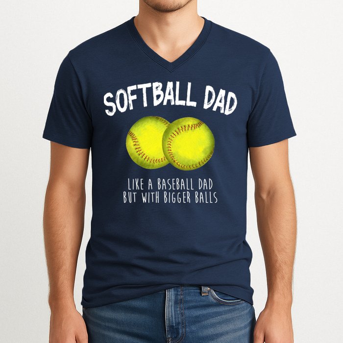Softball Dad Like A Baseball Dad But With Bigger Balls Funny V-Neck T-Shirt