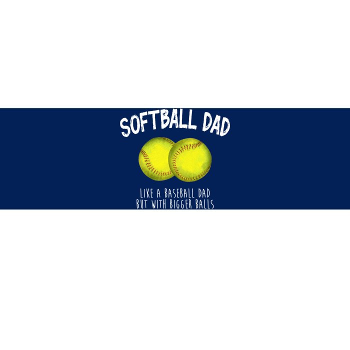 Softball Dad Like A Baseball Dad But With Bigger Balls Funny Bumper Sticker