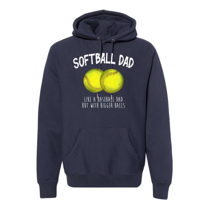 Softball Dad Like A Baseball Dad But With Bigger Balls Funny Premium Hoodie