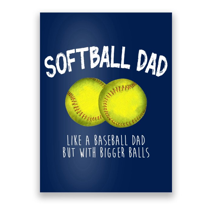 Softball Dad Like A Baseball Dad But With Bigger Balls Funny Poster