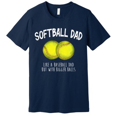 Softball Dad Like A Baseball Dad But With Bigger Balls Funny Premium T-Shirt