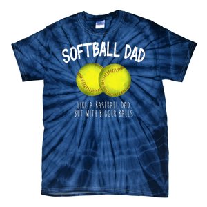 Softball Dad Like A Baseball Dad But With Bigger Balls Funny Tie-Dye T-Shirt