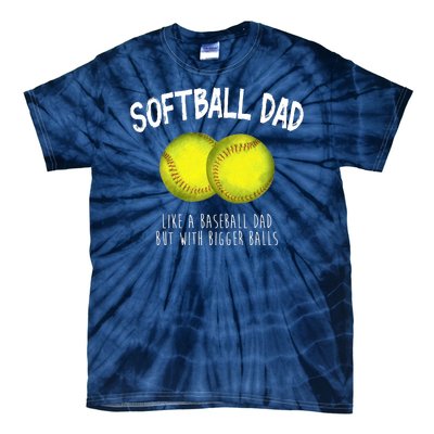 Softball Dad Like A Baseball Dad But With Bigger Balls Funny Tie-Dye T-Shirt