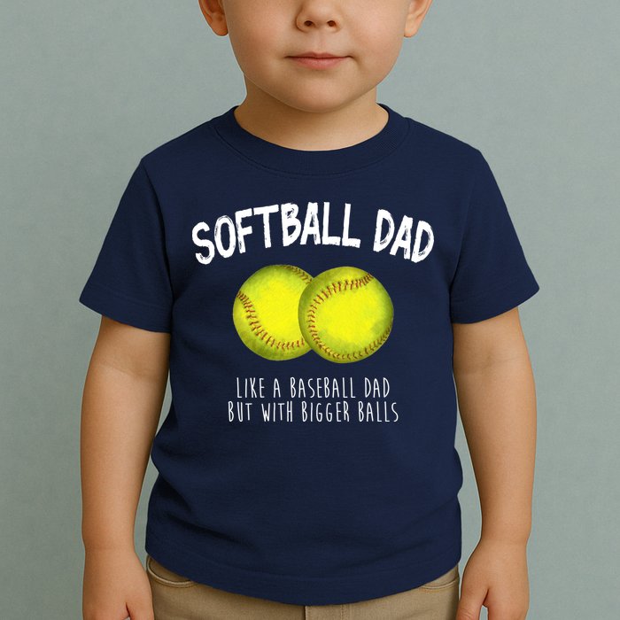 Softball Dad Like A Baseball Dad But With Bigger Balls Funny Toddler T-Shirt