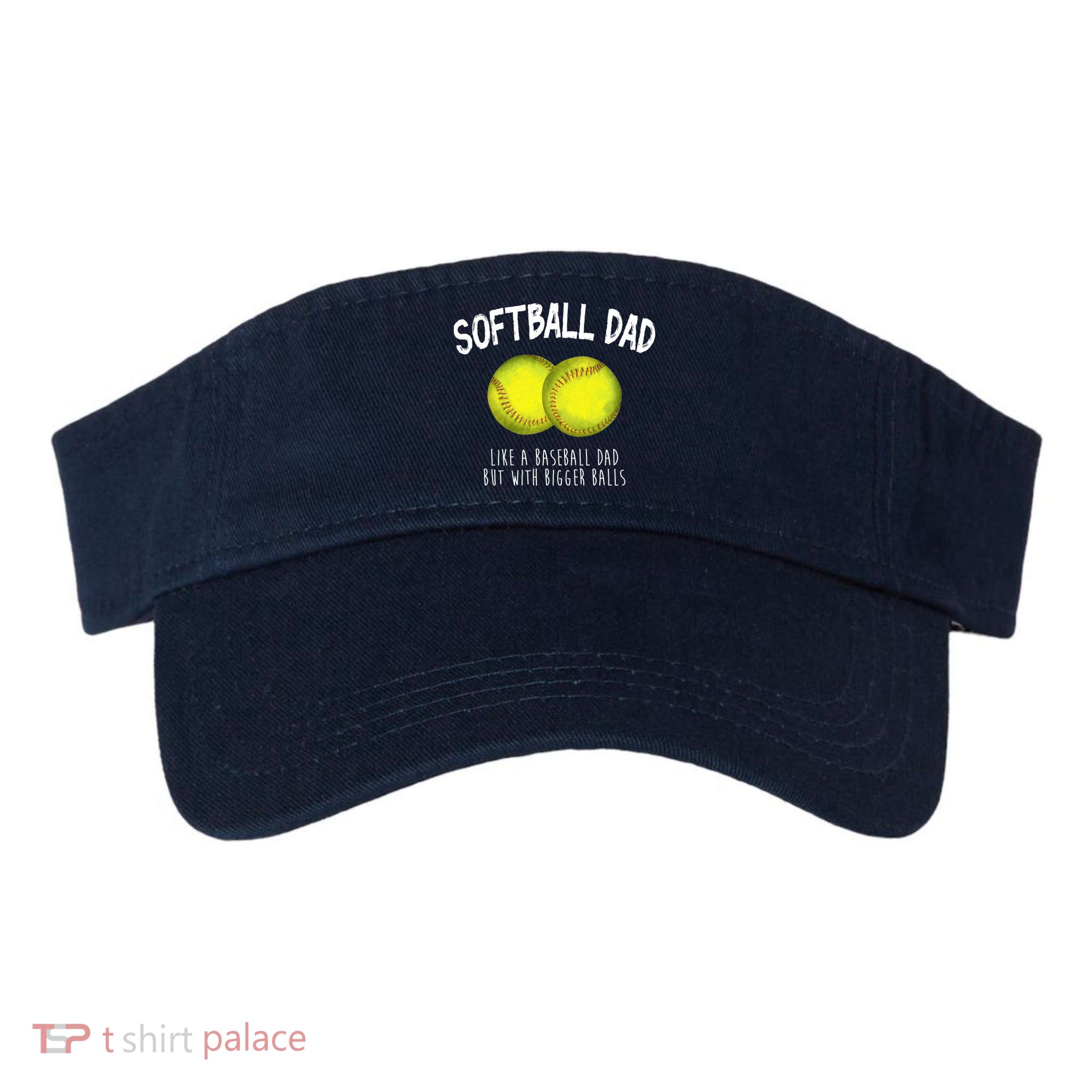 Softball Dad Like A Baseball Dad But With Bigger Balls Funny Visor