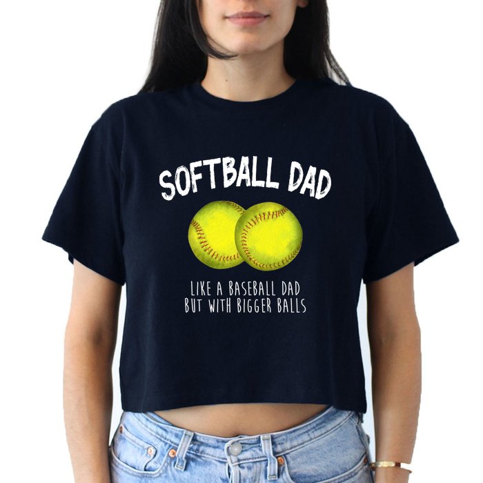 Softball Dad Like A Baseball Dad But With Bigger Balls Funny Crop Top