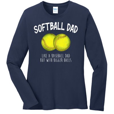 Softball Dad Like A Baseball Dad But With Bigger Balls Funny Ladies Long Sleeve Shirt