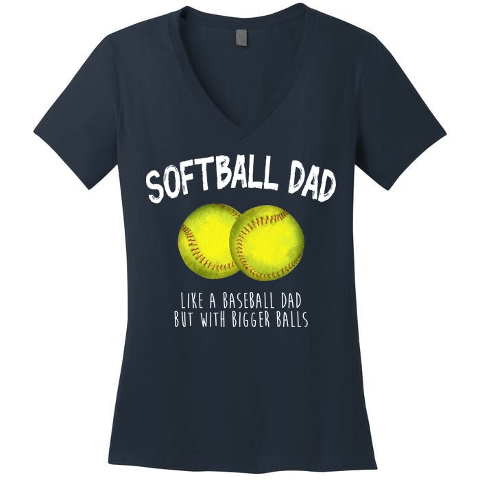 Softball Dad Like A Baseball Dad But With Bigger Balls Funny Women's V-Neck T-Shirt