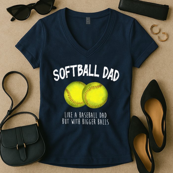 Softball Dad Like A Baseball Dad But With Bigger Balls Funny Women's V-Neck T-Shirt