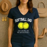 Softball Dad Like A Baseball Dad But With Bigger Balls Funny Women's V-Neck T-Shirt
