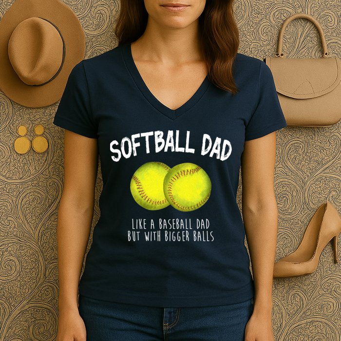 Softball Dad Like A Baseball Dad But With Bigger Balls Funny Women's V-Neck T-Shirt