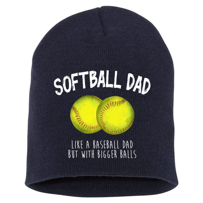 Softball Dad Like A Baseball Dad But With Bigger Balls Funny Short Acrylic Beanie