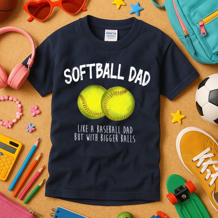 Softball Dad Like A Baseball Dad But With Bigger Balls Funny Kids T-Shirt