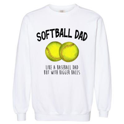 Softball Dad Like A Baseball Dad But With Bigger Balls Funny Garment-Dyed Sweatshirt