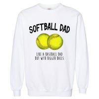 Softball Dad Like A Baseball Dad But With Bigger Balls Funny Garment-Dyed Sweatshirt