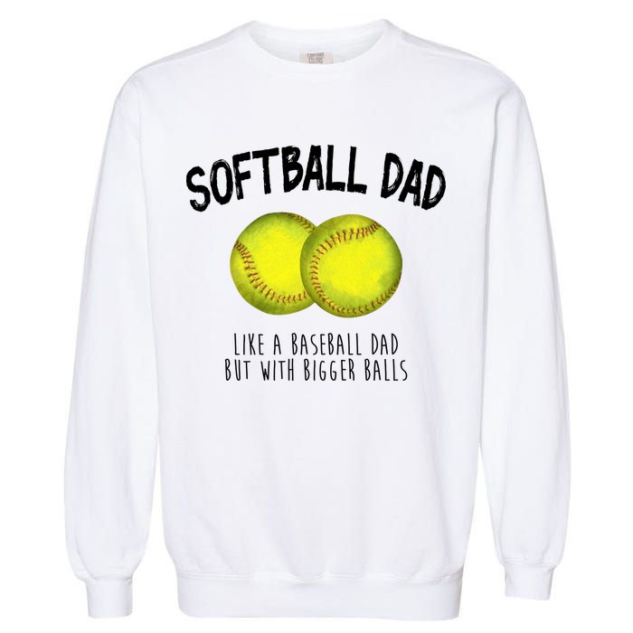 Softball Dad Like A Baseball Dad But With Bigger Balls Funny Garment-Dyed Sweatshirt