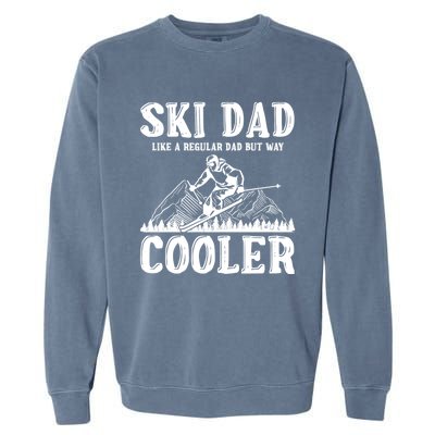 Ski Dad Like A Regular Dad But Way Cooler Skiing Skier Meaningful Gift Garment-Dyed Sweatshirt