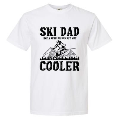 Ski Dad Like A Regular Dad But Way Cooler Skiing Skier Meaningful Gift Garment-Dyed Heavyweight T-Shirt