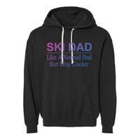 Ski Dad Like A Normal Dad But Way Cooler Gift Garment-Dyed Fleece Hoodie