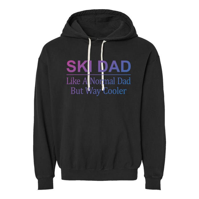 Ski Dad Like A Normal Dad But Way Cooler Gift Garment-Dyed Fleece Hoodie