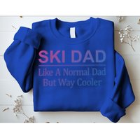 Ski Dad Like A Normal Dad But Way Cooler Gift Sweatshirt