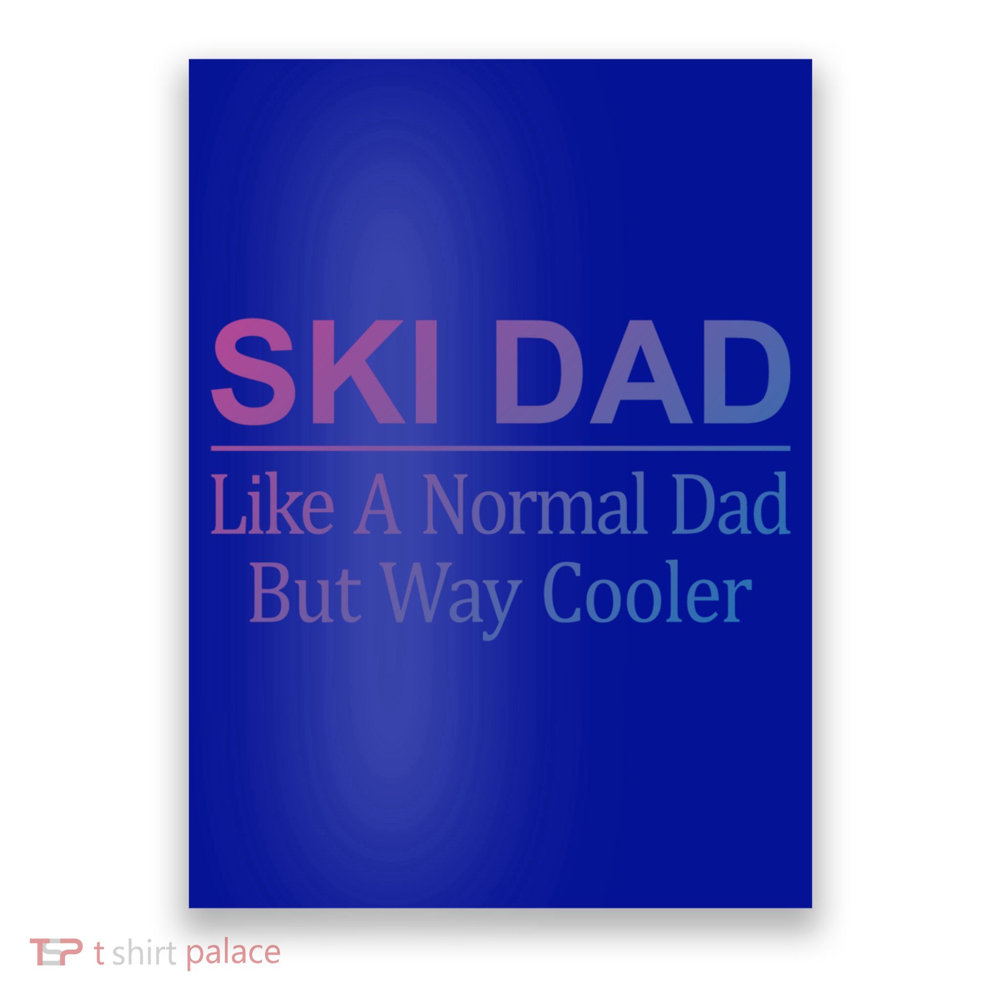 Ski Dad Like A Normal Dad But Way Cooler Gift Poster