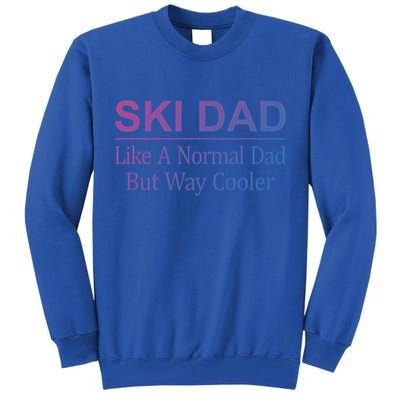 Ski Dad Like A Normal Dad But Way Cooler Gift Tall Sweatshirt