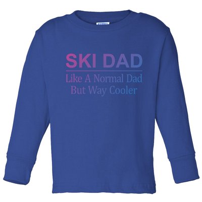 Ski Dad Like A Normal Dad But Way Cooler Gift Toddler Long Sleeve Shirt