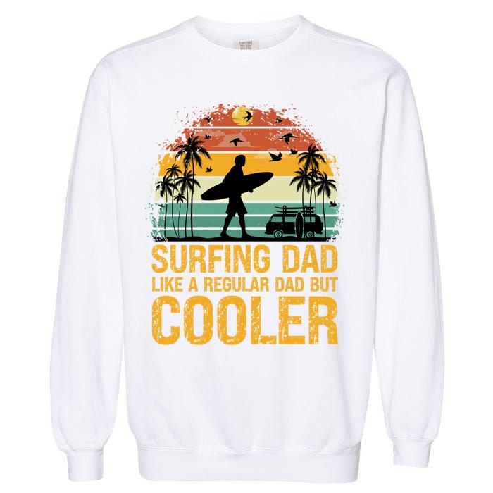 Surfing Dad Like A Regular Dad But Cooler Great Fathers Day Gift Garment-Dyed Sweatshirt