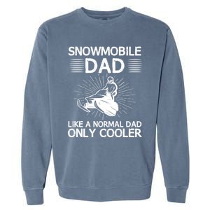 Snowmobile Dad Like A Normal Dad Only Cooler Snowmobiling Gift Garment-Dyed Sweatshirt