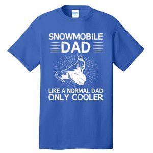 Snowmobile Dad Like A Normal Dad Only Cooler Snowmobiling Gift Tall T-Shirt