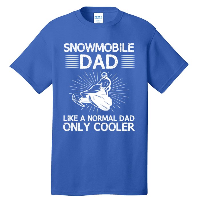 Snowmobile Dad Like A Normal Dad Only Cooler Snowmobiling Gift Tall T-Shirt