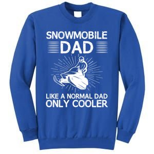 Snowmobile Dad Like A Normal Dad Only Cooler Snowmobiling Gift Tall Sweatshirt