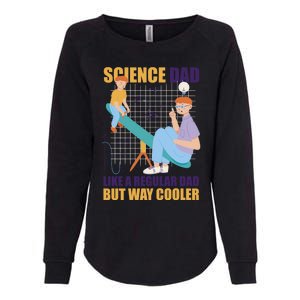 Science Dad Like A Regular Dad But Cooler For Father's Day Meaningful Gift Womens California Wash Sweatshirt