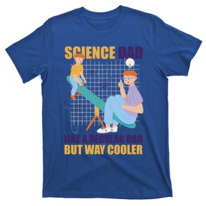 Science Dad Like A Regular Dad But Cooler For Father's Day Meaningful Gift T-Shirt