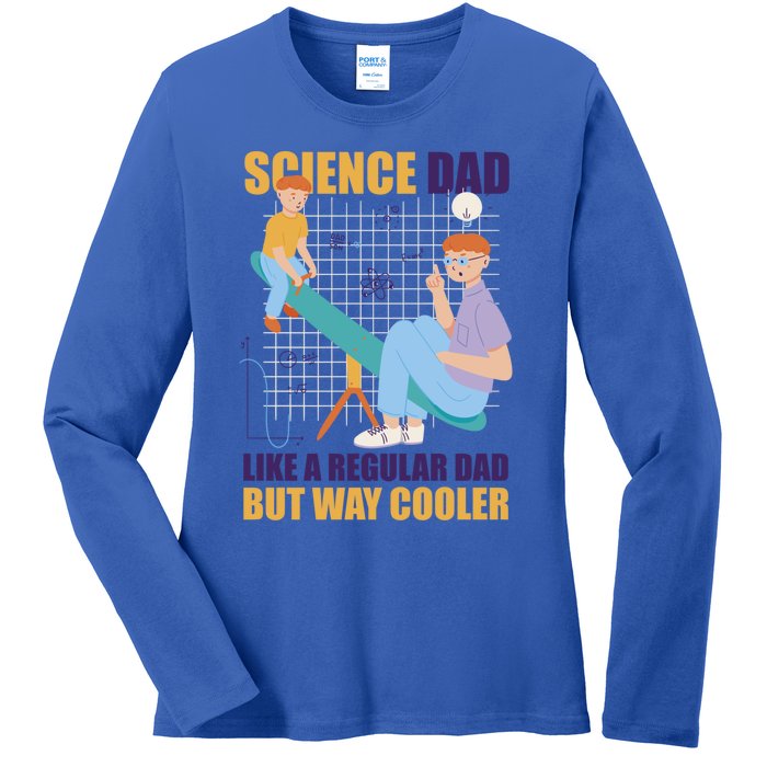 Science Dad Like A Regular Dad But Cooler For Father's Day Meaningful Gift Ladies Long Sleeve Shirt