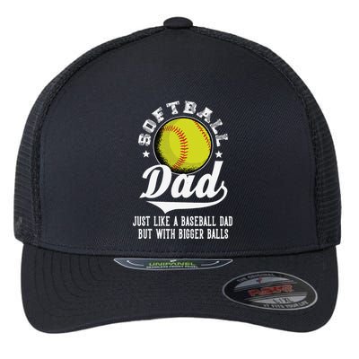 Softball Dad Like A Baseball Dad With Bigger Balls Softball Flexfit Unipanel Trucker Cap
