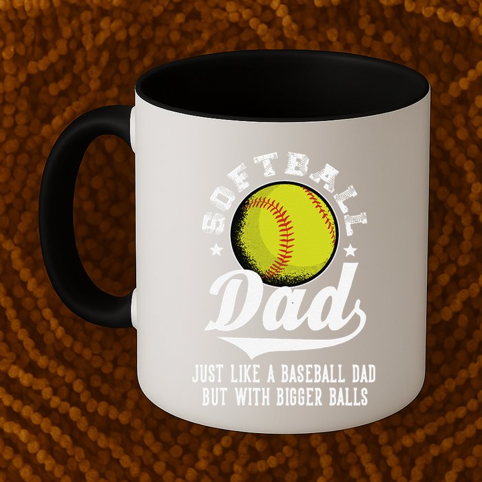 Softball Dad Like A Baseball Dad With Bigger Balls Softball Mug