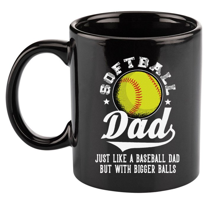 Softball Dad Like A Baseball Dad With Bigger Balls Softball 11oz C Handle Ceramic Mug