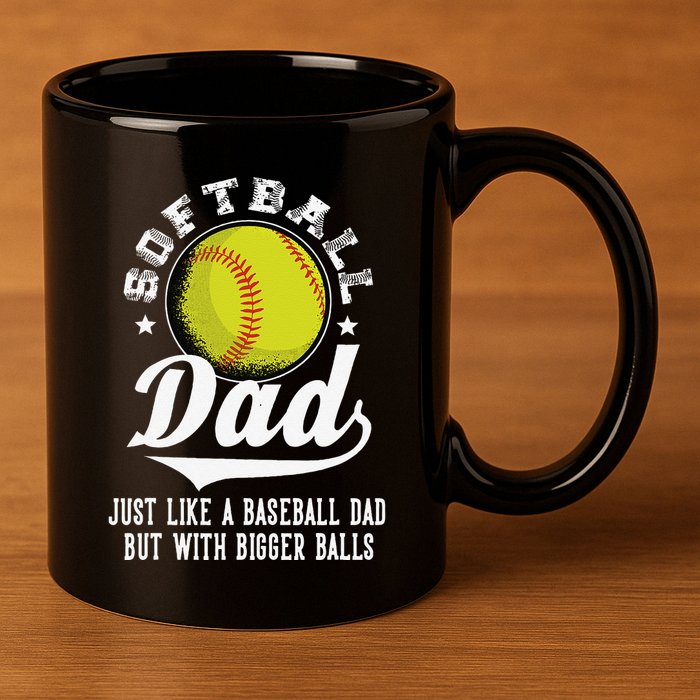 Softball Dad Like A Baseball Dad With Bigger Balls Softball 11oz C Handle Ceramic Mug
