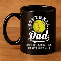 Softball Dad Like A Baseball Dad With Bigger Balls Softball 11oz C Handle Ceramic Mug