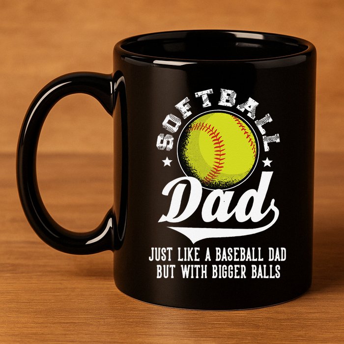 Softball Dad Like A Baseball Dad With Bigger Balls Softball 11oz C Handle Ceramic Mug