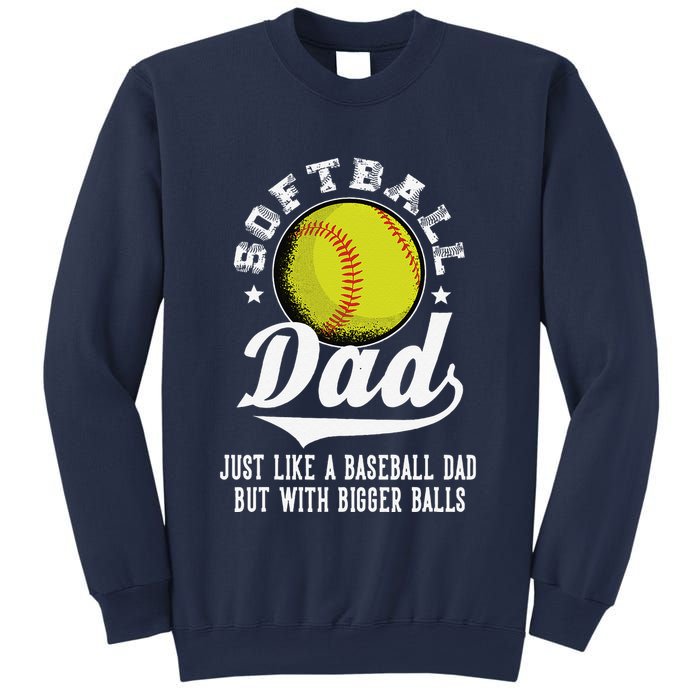 Softball Dad Like A Baseball Dad With Bigger Balls Softball Sweatshirt